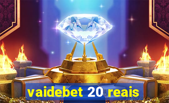 vaidebet 20 reais